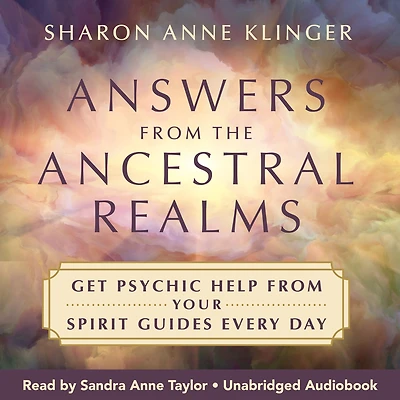 Answers from the Ancestral Realms: Get Psychic Help Your Spirit Guides Every Day