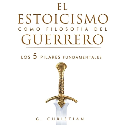 El estoicismo como filosofía del guerrero: Los 5 pilares fundamentales