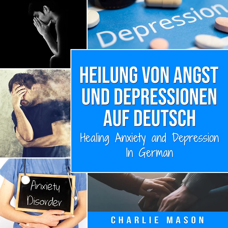 Heilung von Angst und Depressionen Auf Deutsch/ Healing Anxiety and Depression German