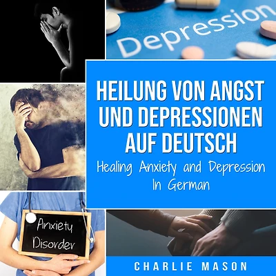 Heilung von Angst und Depressionen Auf Deutsch/ Healing Anxiety and Depression German
