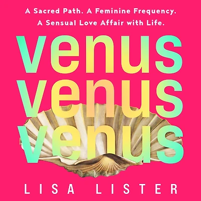 Venus: A Sacred Path. Feminine Frequency. Sensual Love Affair with Life.