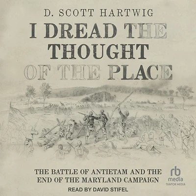 I Dread the Thought of Place: Battle Antietam and End Maryland Campaign