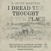 I Dread the Thought of Place: Battle Antietam and End Maryland Campaign