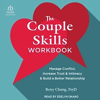The Couple Skills Workbook: Manage Conflict, Increase Trust and Intimacy, Build a Better Relationship