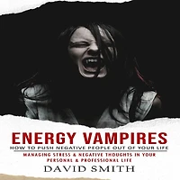 Energy Vampires: How to Push Negative People Out of Your Life (Managing Stress & Thoughts Personal Professional Life)