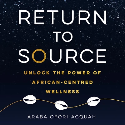 Return to Source: Unlock the Power of African-Centered Wellness