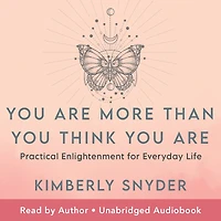 You Are More Than Think Are: Practical Enlightenment for Everyday Life