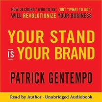 Your Stand Is Brand: How Deciding Who to Be (NOT What Do) Will Revolutionize Business