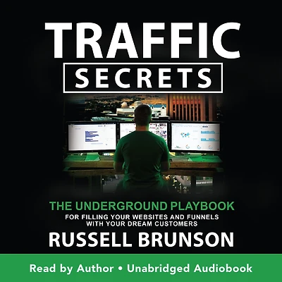 Traffic Secrets: The Underground Playbook for Filling Your Websites and Funnels with Dream Customers