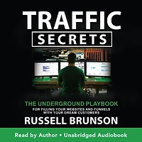 Traffic Secrets: The Underground Playbook for Filling Your Websites and Funnels with Dream Customers