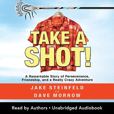 Take a Shot!: Remarkable Story of Perseverance, Friendship, and Really Crazy Adventure