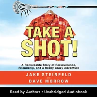 Take a Shot!: Remarkable Story of Perseverance, Friendship, and Really Crazy Adventure