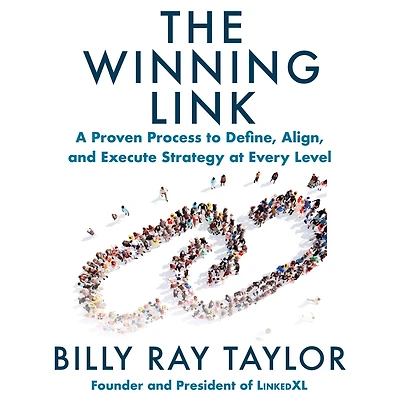 The Winning Link: A Proven Process to Define, Align, and Execute Strategy at Every Level