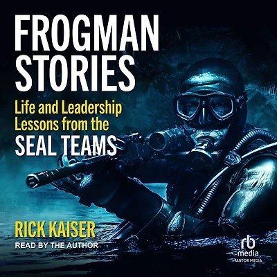 Frogman Stories: Life and Leadership Lessons from the SEAL Teams