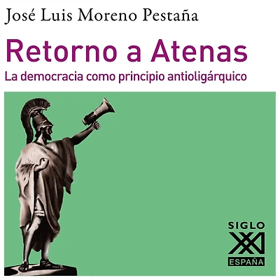 Retorno a Atenas. La democracia como principio antioligárquico