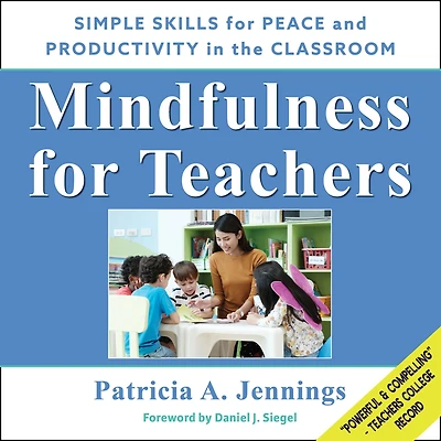 Mindfulness for Teachers: Simple Skills Peace and Productivity the Classroom