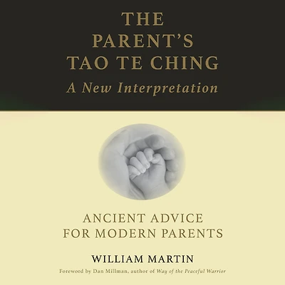 The Parent's Tao Te Ching: Ancient Advice for Modern Parents