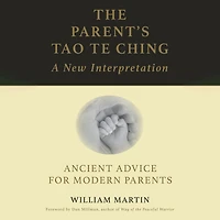 The Parent's Tao Te Ching: Ancient Advice for Modern Parents