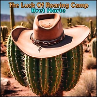 The Luck of Roaring Camp and Other Stories