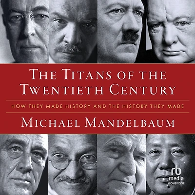 the Titans of Twentieth Century: How They Made History and