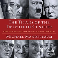 the Titans of Twentieth Century: How They Made History and