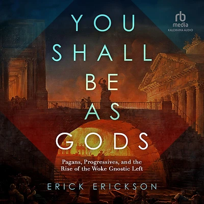 You Shall Be as Gods: Pagans, Progressives, and the Rise of Woke Gnostic Left