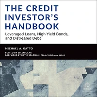 The Credit Investor's Handbook: Leveraged Loans, High Yield Bonds, and Distressed Debt