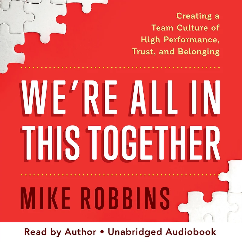 We're All This Together: Creating a Team Culture of High Performance, Trust, and Belonging