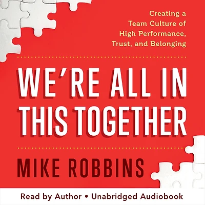 We're All This Together: Creating a Team Culture of High Performance, Trust, and Belonging
