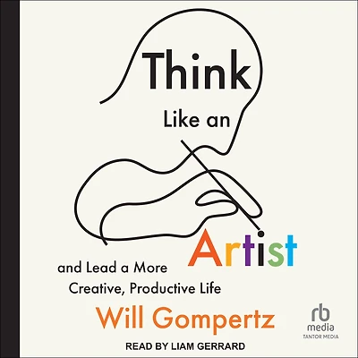 Think Like an Artist: and Lead a More Creative, Productive Life