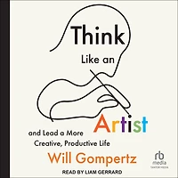 Think Like an Artist: and Lead a More Creative, Productive Life