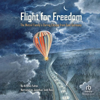 Flight for Freedom: The Wetzel Family's Daring Escape from East Germany (Berlin Wall History Kids book; Nonfiction Picture Books)
