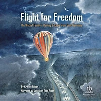 Flight for Freedom: The Wetzel Family's Daring Escape from East Germany (Berlin Wall History Kids book; Nonfiction Picture Books)