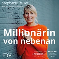 Millionärin von nebenan: Wie erfüllt und finanziell erfolgreich geht - als Frau, Unternehmerin Mutter