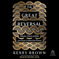 the Great Reversal: Britain, China and 400-Year Contest for Power