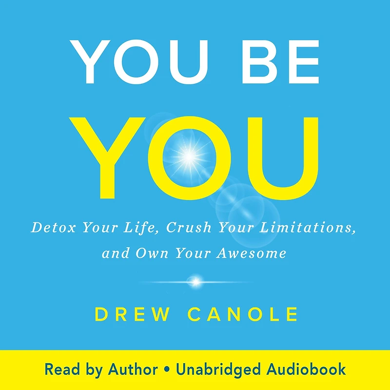 You Be You: Detox Your Life, Crush Limitations, and Own Awesome