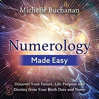 Numerology Made Easy: Discover Your Future, Life Purpose and Destiny from Birth Date Name