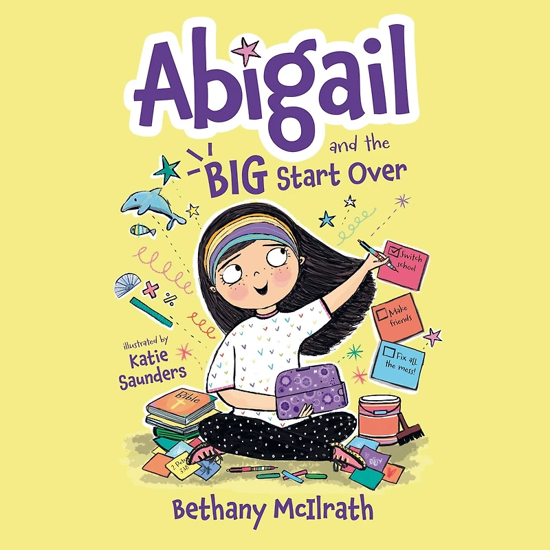 Abigail and the Big Start Over: Switch Schools. Make Friends. Fix All Mess!
