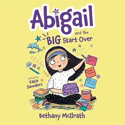 Abigail and the Big Start Over: Switch Schools. Make Friends. Fix All Mess!