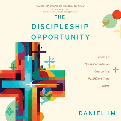 The Discipleship Opportunity: Leading a Great-Commission Church Post-Everything World