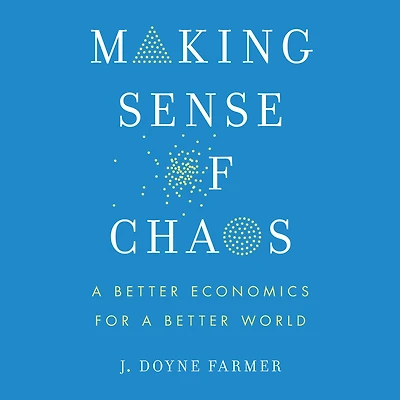 Making Sense of Chaos: a Better Economics for World