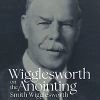 Wigglesworth on the Anointing