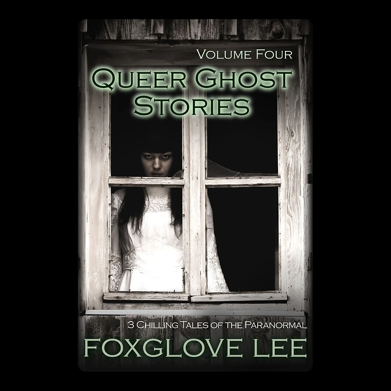 Queer Ghost Stories Volume Four: 3 Chilling Tales of the Paranormal