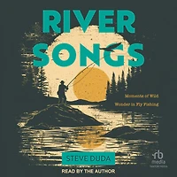 River Songs: Moments of Wild Wonder Fly Fishing