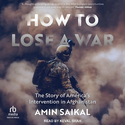How to Lose a War: The Story of America's Intervention Afghanistan