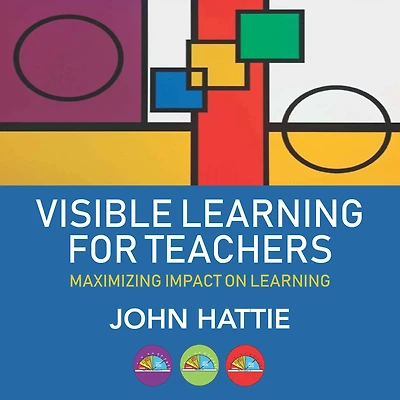 Visible Learning for Teachers: Maximizing Impact on