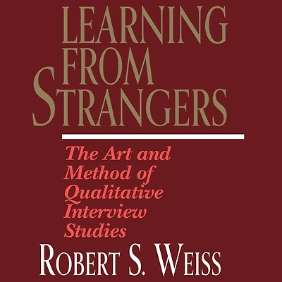 Learning from Strangers: The Art and Method of Qualitative Interview Studies