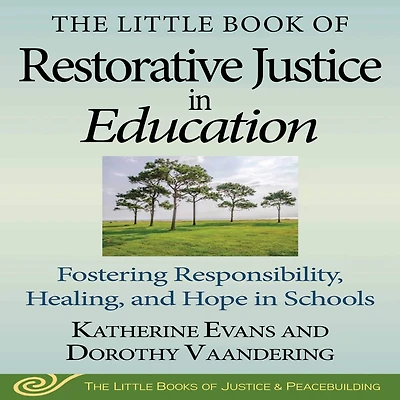The Little Book of Restorative Justice Education: Fostering Responsibility, Healing, and Hope Schools