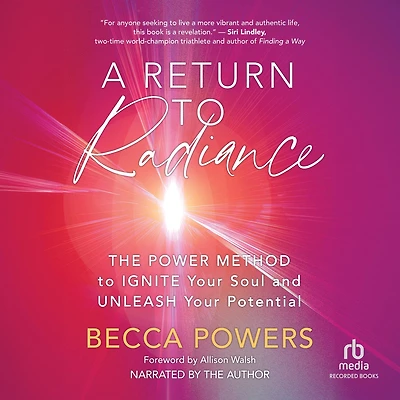 A Return to Radiance: The POWER Method Ignite Your Soul and Unleash Potential