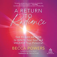 A Return to Radiance: The POWER Method Ignite Your Soul and Unleash Potential